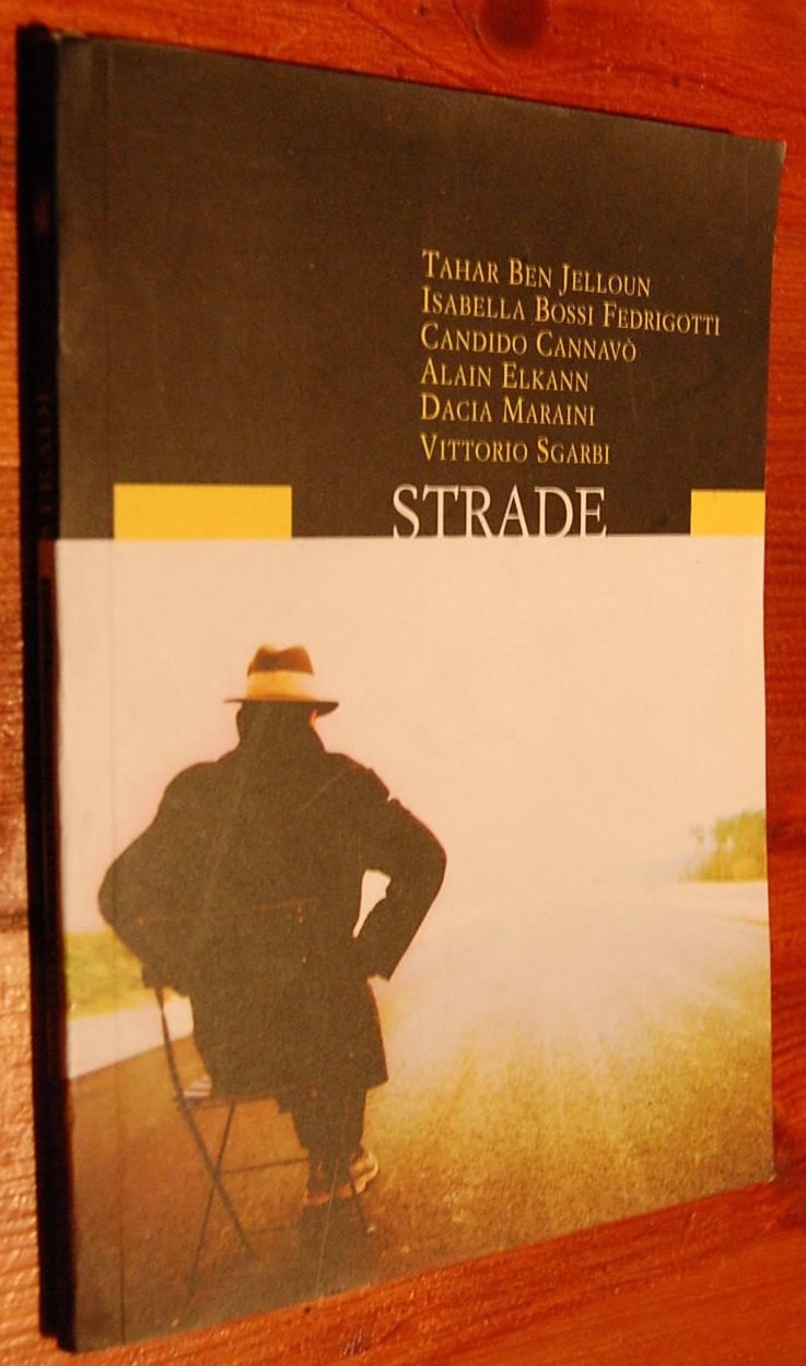 Libro - STRADE, JELLOUN, BOSSI FEDRIGOTTI, CANNAVO', ELKANN, MARAINI, SGARBI - Autori vari.