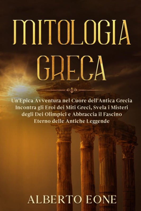 Libro - Mitologia Greca: Un'Epica Avventura nel Cuor - Eone, Alberto