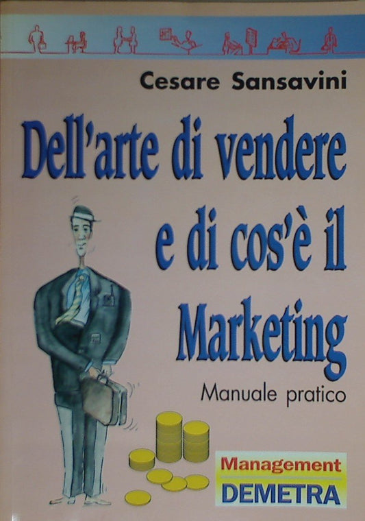 Libro - Dell'arte di vendere e di cos'è il marketing. Manuale pratico - Sansavini, Cesare