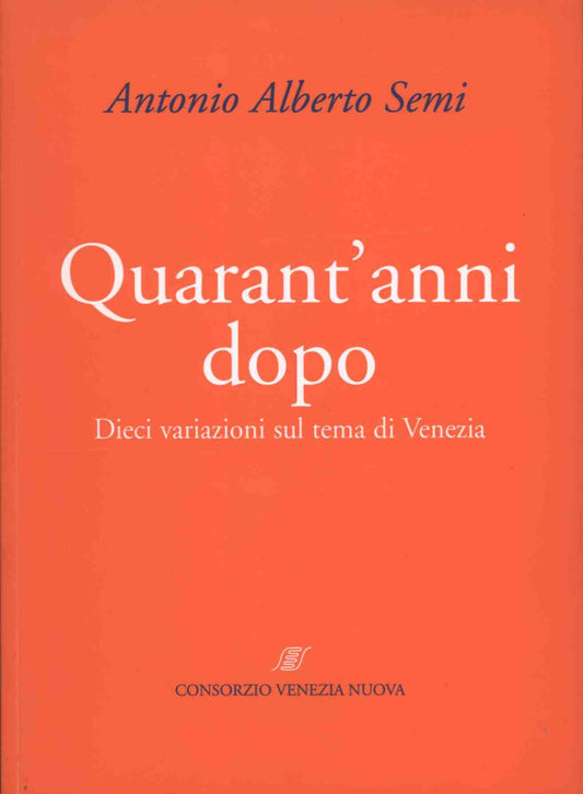 Libro - Quarant'anni dopo Dieci variazioni s - Semi, Antonio Alberto