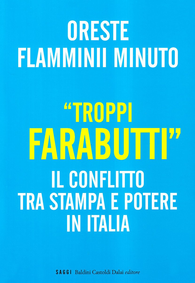 Libro - «Troppi farabutti». Il conflitto tra stampa e potere in Italia - Flamminii Minuto, Oreste