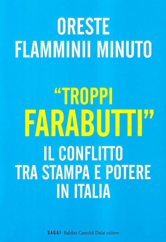 Libro - «Troppi farabutti». Il conflitto tra stampa e potere in Italia - Flamminii Minuto, Oreste