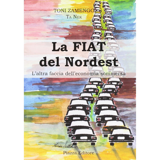 Libro - La Fiat del nordest L'altra faccia dell'econ - Zamengo, Toni
