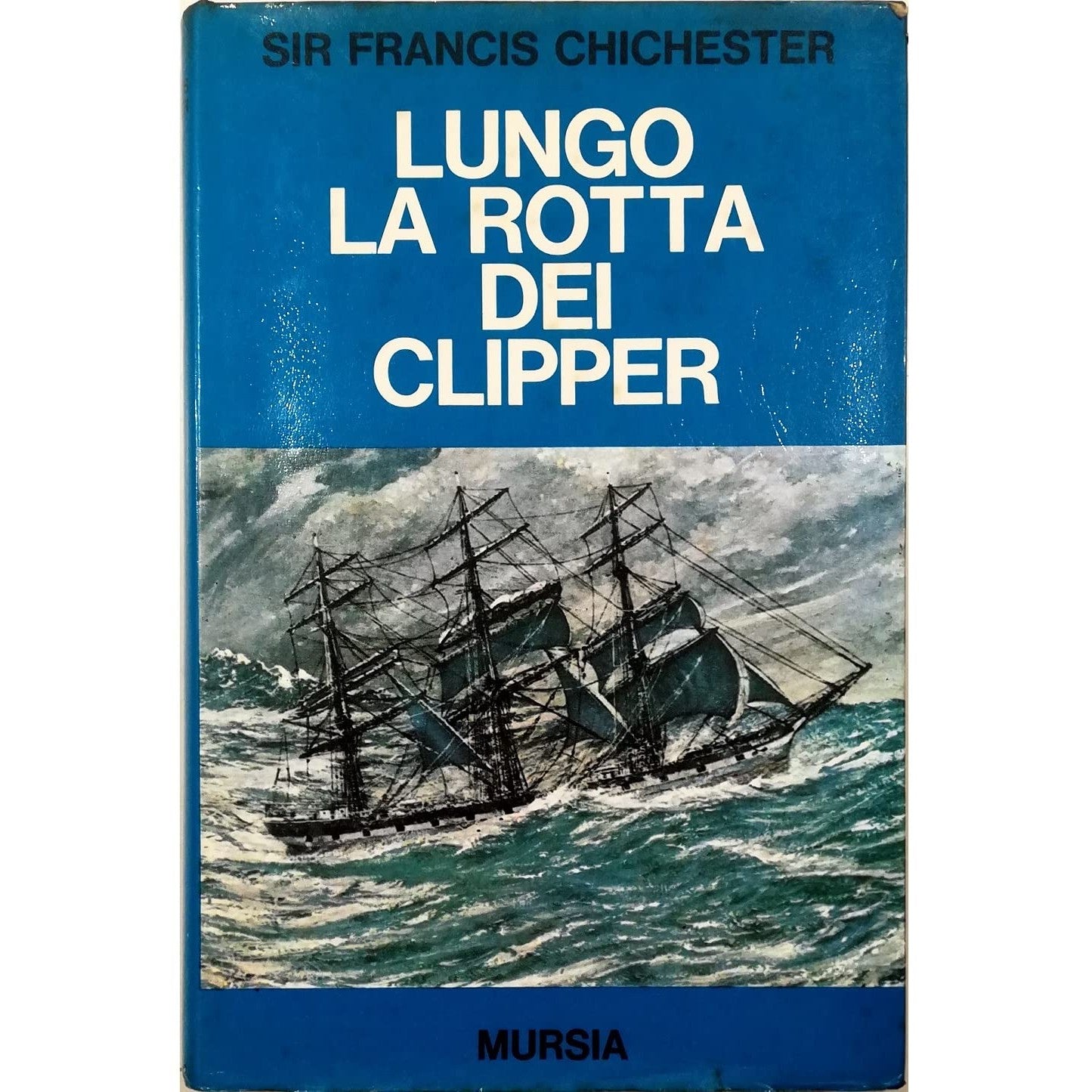 Libro - Mursia Lungo La Rotta Dei Clipper - Sir Francis Chichester