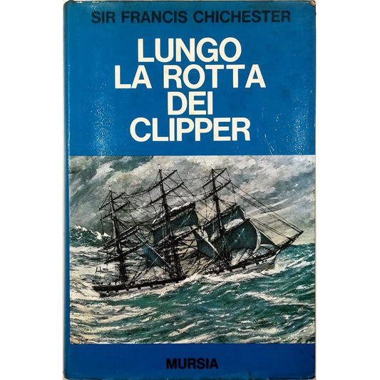 Libro - Mursia Lungo La Rotta Dei Clipper - Sir Francis Chichester