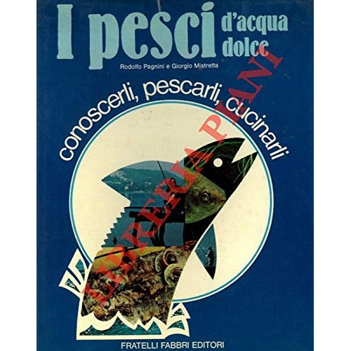 Book - Pagnini R. - Mistretta G. - FRESHWATER FISH. - - PAGNINI Rodolfo - MISTRETTA Giorgio -