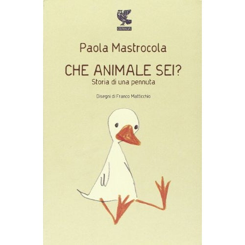 Libro - Che animale sei? Storia di una pennuta - Mastrocola, Paola