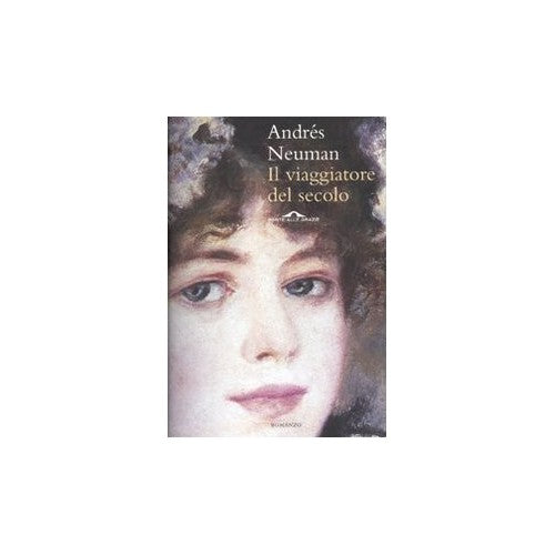 Libro - Il viaggiatore del secolo - Neuman, Andrés