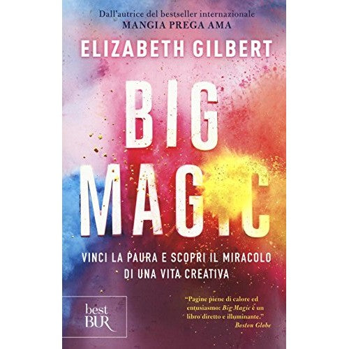 Libro - Big Magic Vinci la paura e scopri il mi - Gilbert, Elizabeth