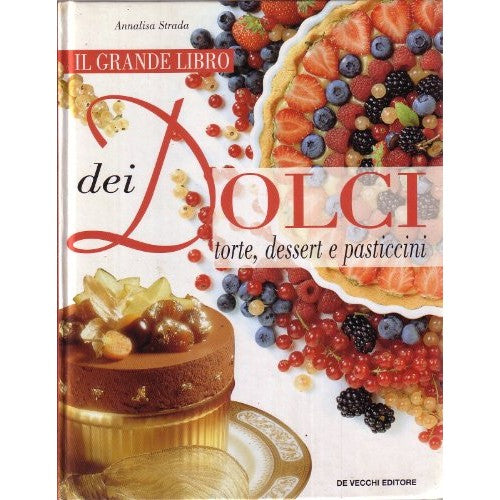 L- GRANDE LIBRO DEI DOLCI TORTE DESSERT - STRADA - DE VECCHI --- 2002- C