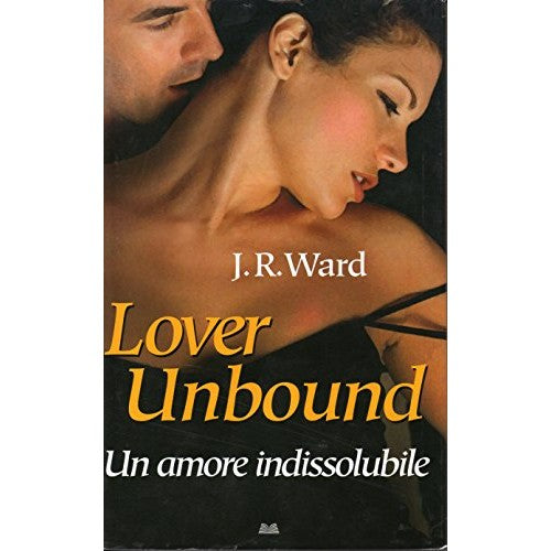 Book - Lover Unbound. An irresistible love. Brotherhood - JR Ward