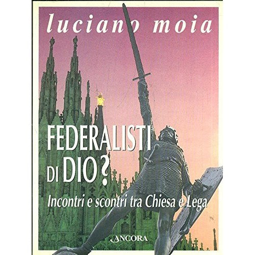 Libro - Federalisti di Dio? Incontri e scontri tra C - Moia, Luciano