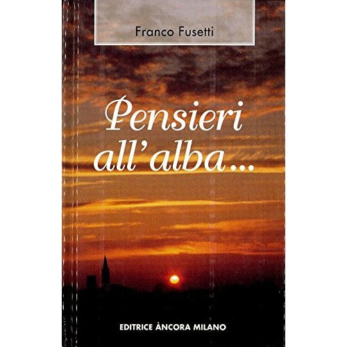 Libro - Pensieri all'alba.. Per la vita di ogni gi - Fusetti, Franco