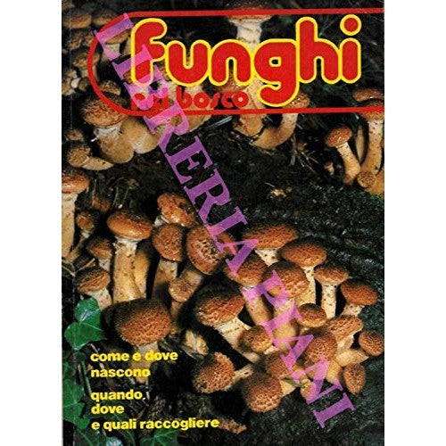 Book - Mushrooms in the woods. How and where they are born When, where and - (BONOMO Giuliana) -