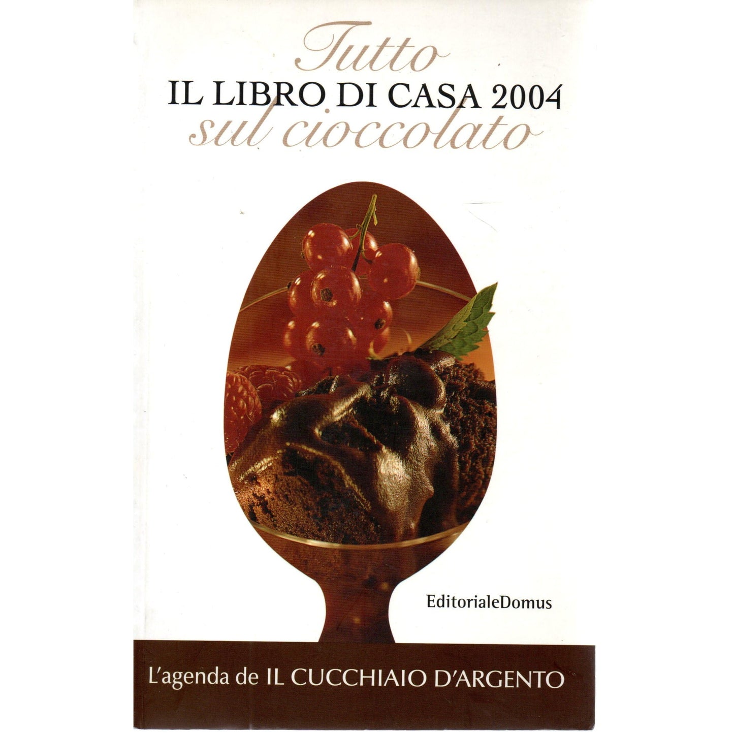 Tutto sul cioccolato il libro di casa 2004 L'agenda de il Cucchiaio d'argento Ed
