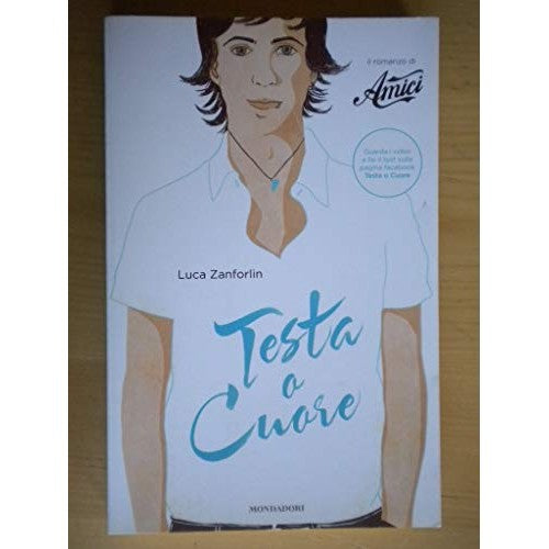 Libro - Testa o cuore Il romanzo di «Amici» - Zanforlin, Luca