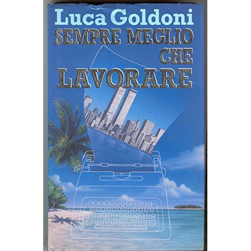 Libro - Sempre Meglio Che Lavorare Di Luca Goldoni 1° Ed 1990 Eurocl
