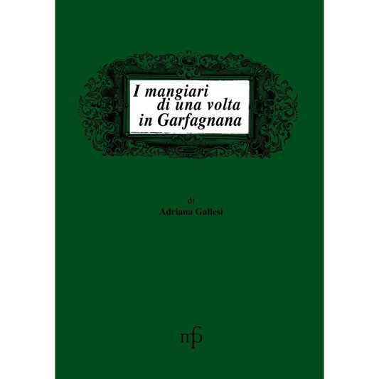 Libro - I mangiari di una volta in Garfagnana - Gallesi, Adriana
