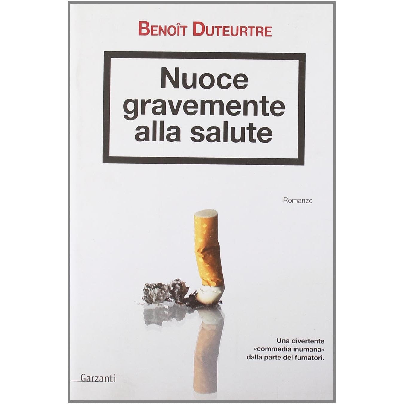 Libro - Nuoce gravemente alla salute - Duteurtre, Benoît