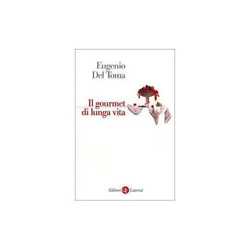 Libro - Il gourmet di lunga vita - Del Toma, Eugenio