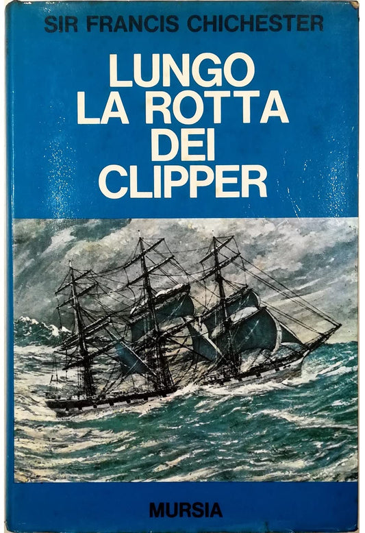 Libro - Mursia Lungo La Rotta Dei Clipper - Sir Francis Chichester
