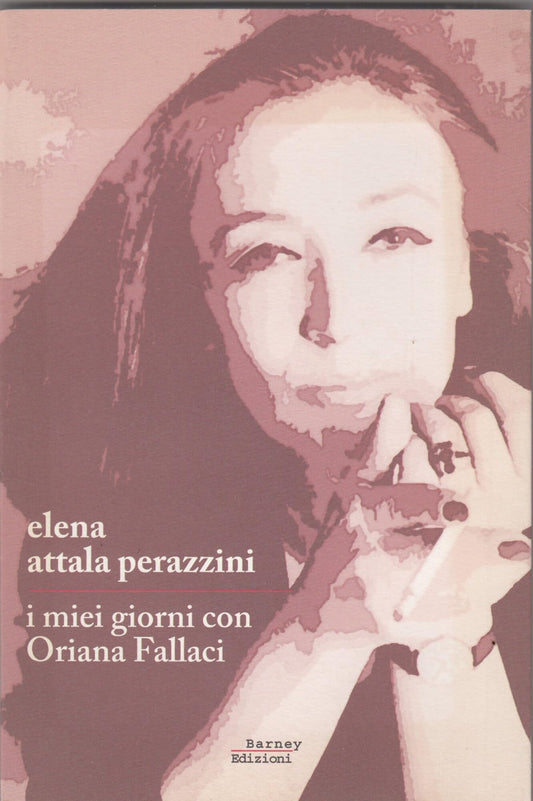 Libro - MIEI GIORNI CON ORIANA FALLACI 201 - Perazzini Attala, Elena