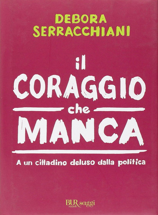 Libro - Il coraggio che manca A un cittadino  - Serracchiani, Debora