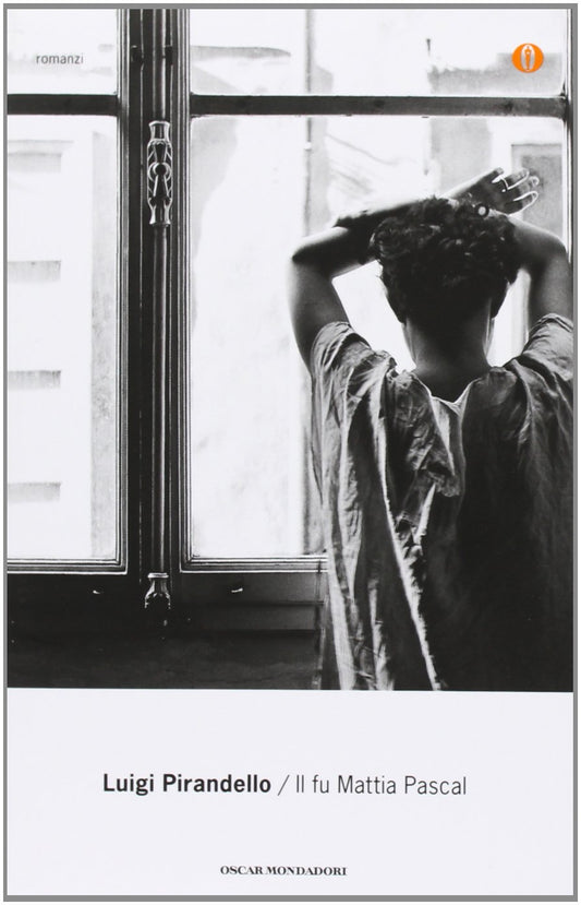 Libro - Il fu Mattia Pascal. Oscar tutte le opere di Luigi Pirandello - Pirandello, Luigi