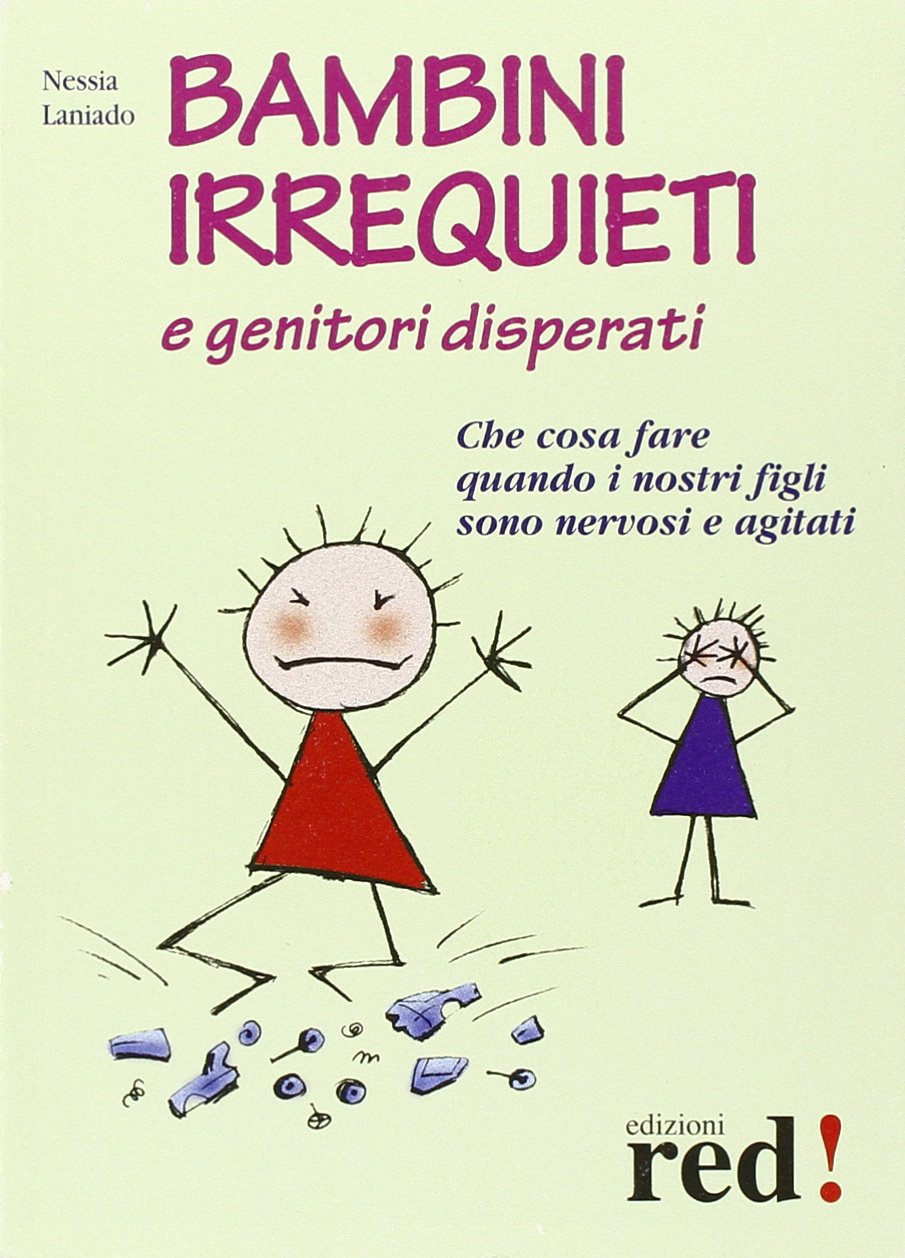 Bambini irrequieti e genitori disperati. Che cosa fare quando i nostri figli sono nervosi e agitati