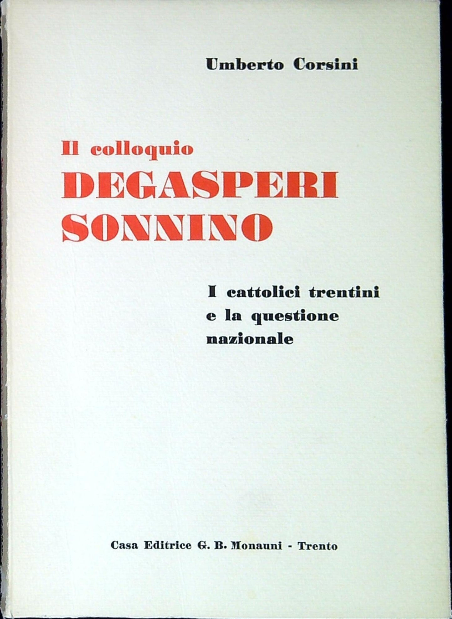 Il colloquio Degasperi-Sonnino: 16 marzo 1915: I cattolici trentini e la questione nazionale.