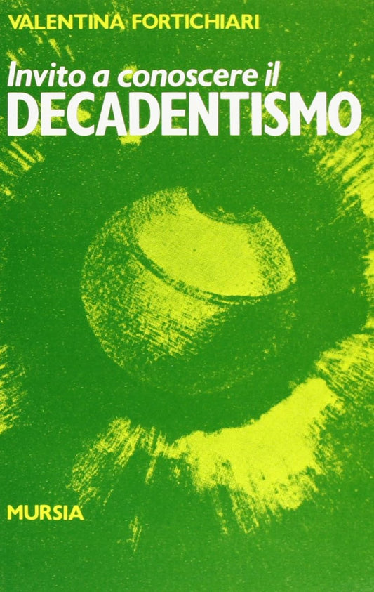 Libro - Invito a conoscere il decadentismo - Fortichiari, Valentina