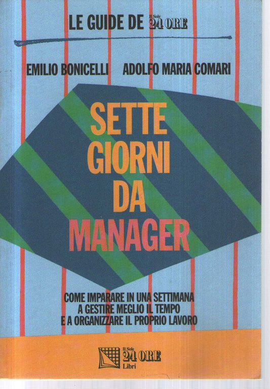 Libro - Sette giorni da manager Come imparare in - Bonicelli, Emilio