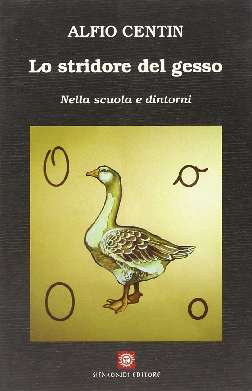 Libro - Lo stridore del gesso. Nella scuola e dintorni - Centin, Alfio