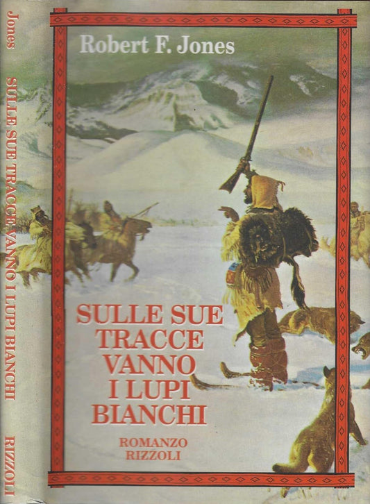 Libro - Sulle sue tracce vanno i lupi bianchi - Jones, Robert