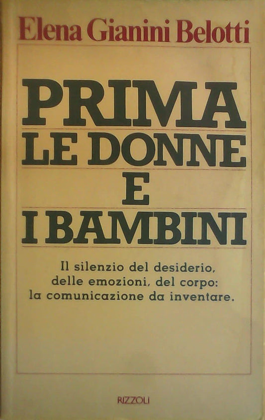 Libro - PRIMA LE DONNE E I BAMBINI - IL SILENZIO DEL DESIDERIO, DELLE EMOZIONI, DEL CORP - GIANINI BELLOTTI ELENA