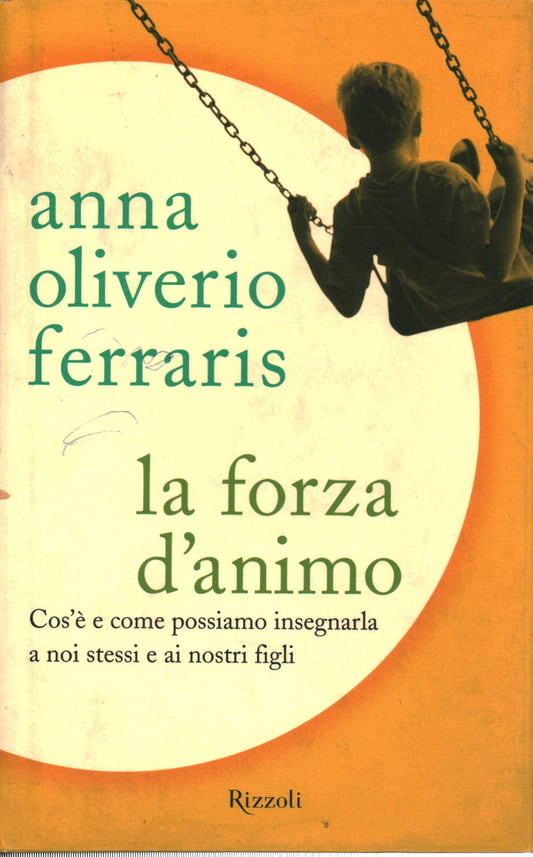 Libro - La forza d'animo Cos'è e come poss - Oliverio Ferraris, Anna