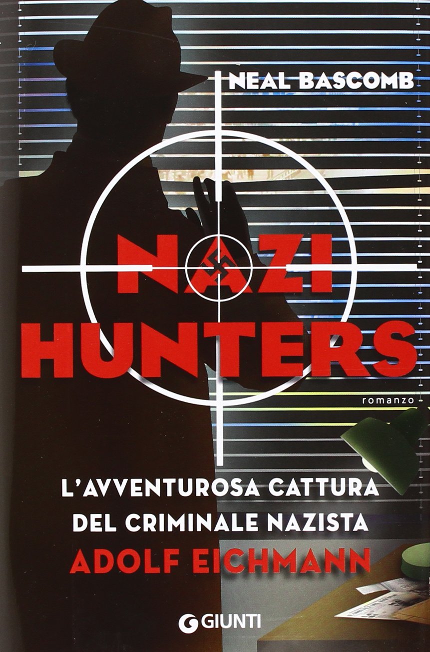 Nazi hunters. L'incredibile cattura del criminale nazista Eichmann