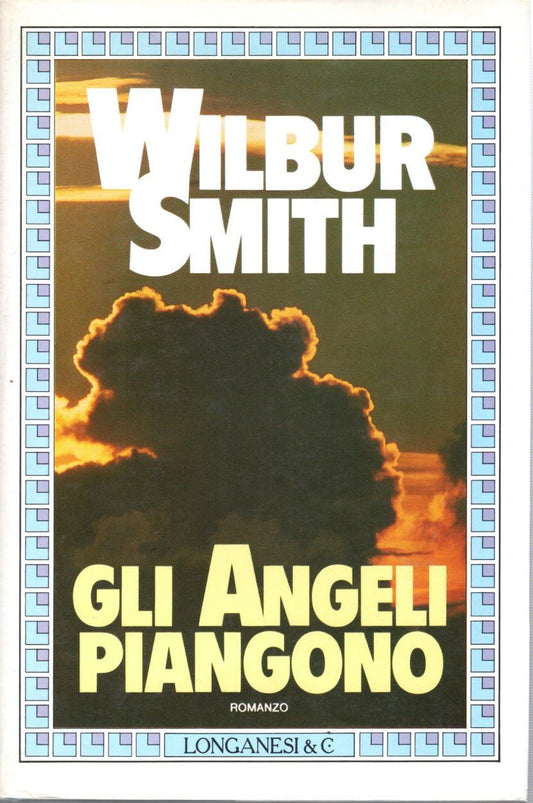 Libro - Gli angeli piangono Wilbur Smith Longanesi I edizione - Vari