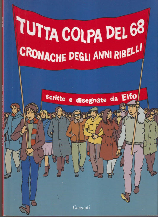 Libro - Tutta colpa del '68 Cronache degli anni ribelli - Elfo