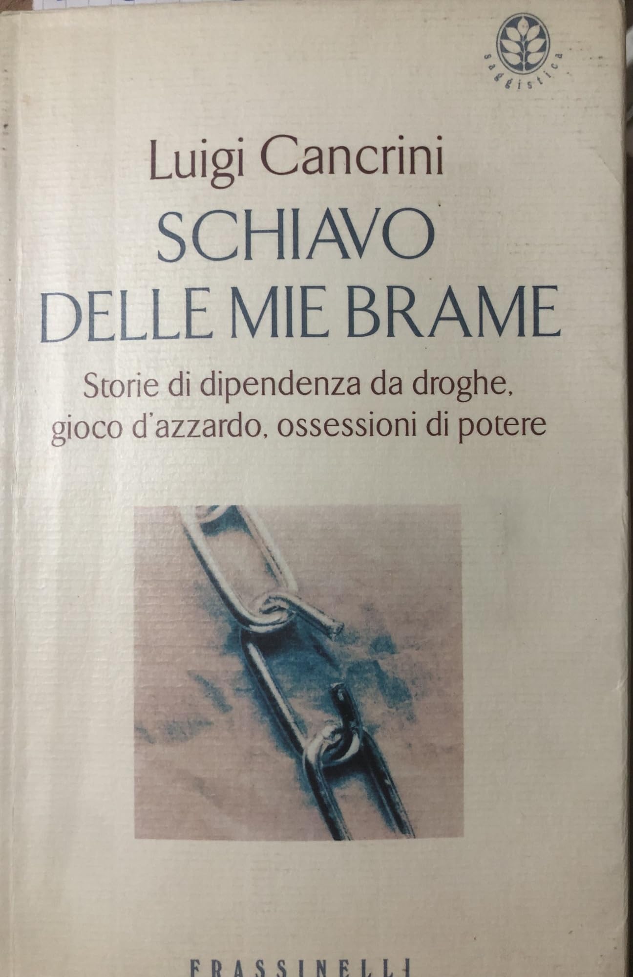 Schiavo delle mie brame. Storie di dipendenza da droghe, gioco d'azzardo, ossessioni di potere