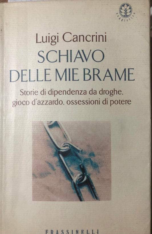 Libro - Schiavo delle mie brame Storie di dipenden - Cancrini, Luigi