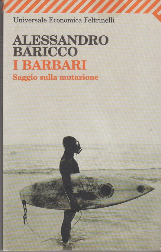 Libro - I barbari Saggio sulla mutazione - Baricco, Alessandro