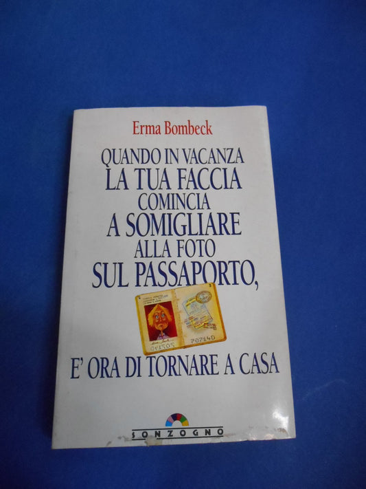 Libro - Quando in vacanza la tua faccia comincia a s - Bombeck, Erma
