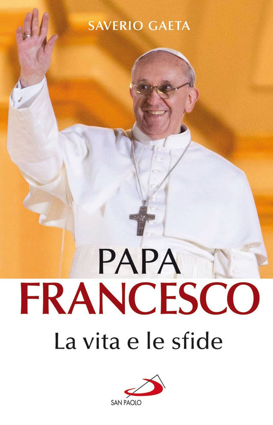 Libro - Papa Francesco La vita e le sfide - Gaeta, Saverio