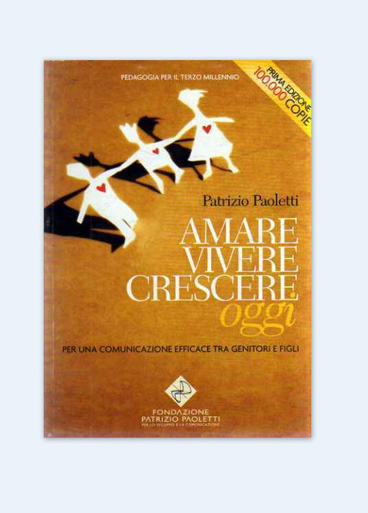 Libro - AMARE VIVERE CRESCERE OGGI - Per una co - Patrizio, Paoletti