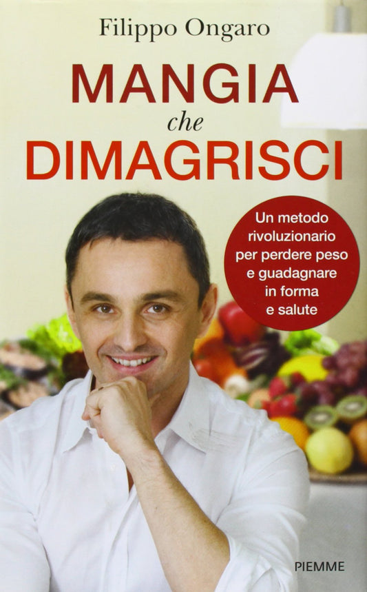 Libro - Mangia che dimagrisci Un metodo rivoluzion - Ongaro, Filippo