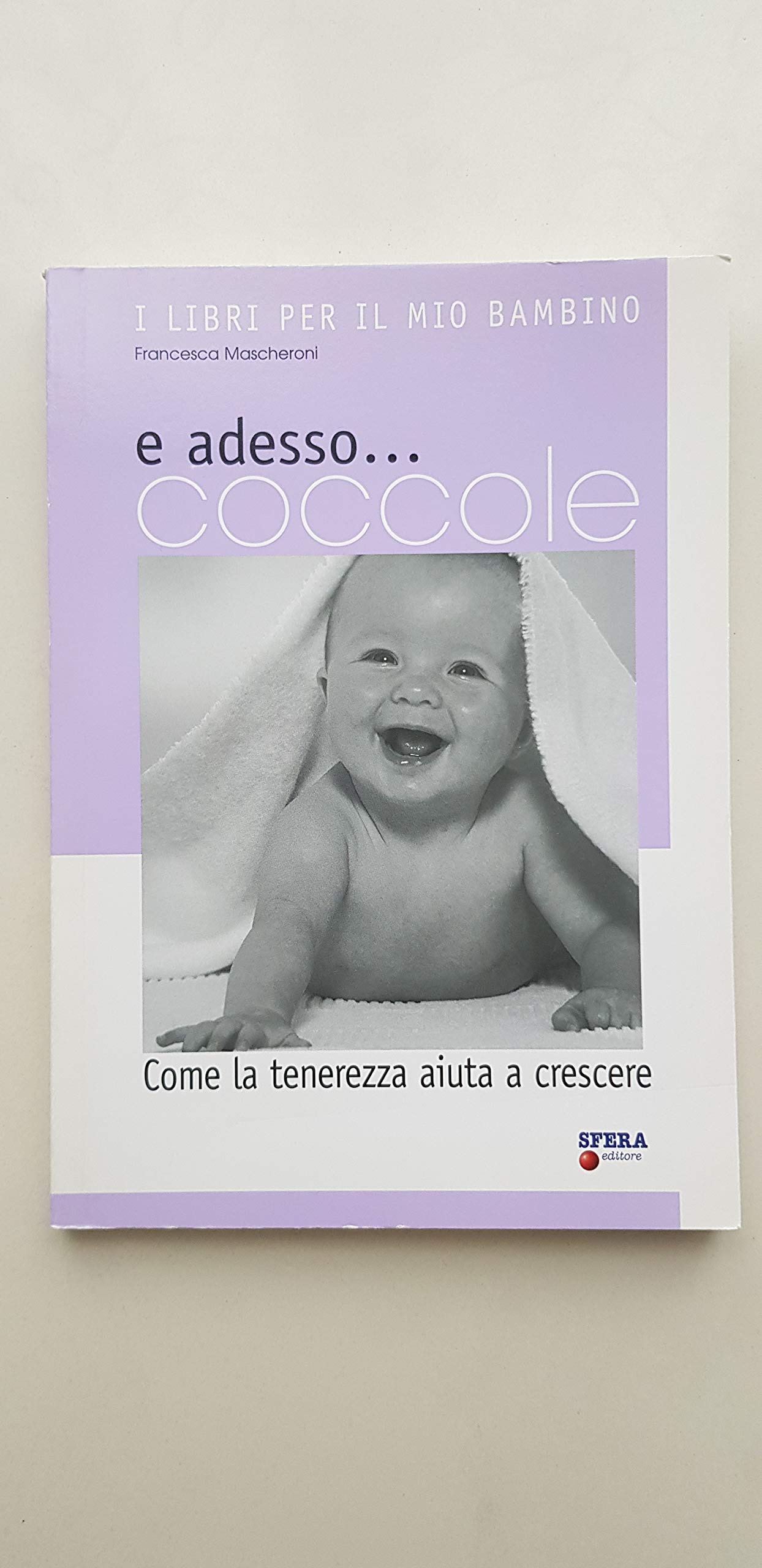 E adesso... coccole. Come la tenerezza aiuta a crescere. Con CD Audio