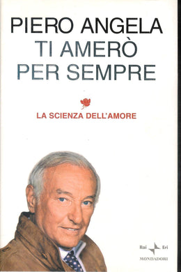 Ti amerò per sempre. La scienza dell'amore