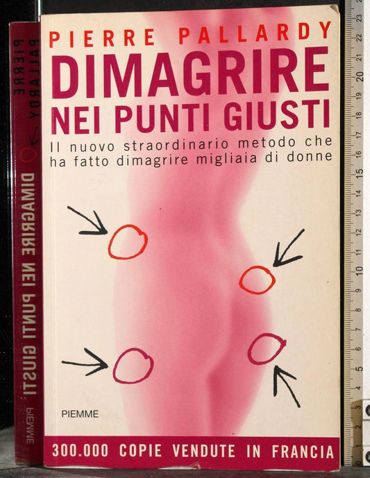 Libro - Dimagrire nei punti giusti Il nuovo strao - Pallardy, Pierre