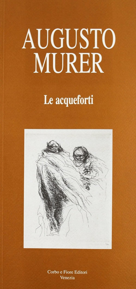 Libro - Augusto Murer Le acqueforti - Fiore, Anna M.